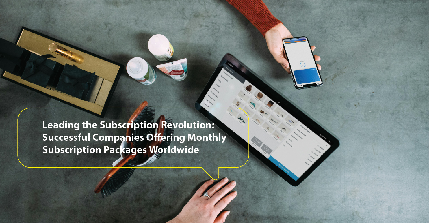 Leading the Subscription Revolution: Successful Companies Offering Monthly Subscription Packages Worldwide