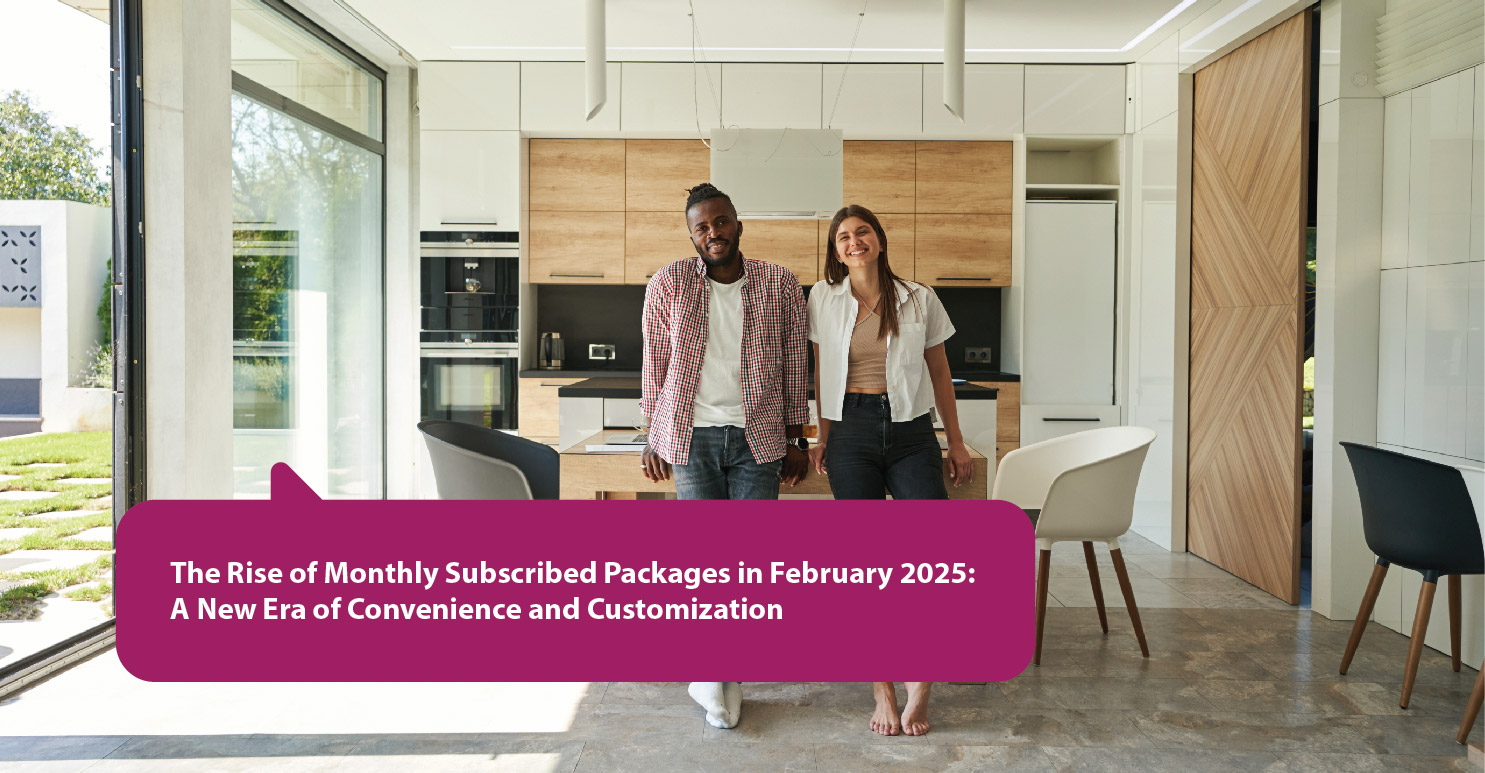 The Rise of Monthly Subscribed Packages in February 2025: A New Era of Convenience and Customization