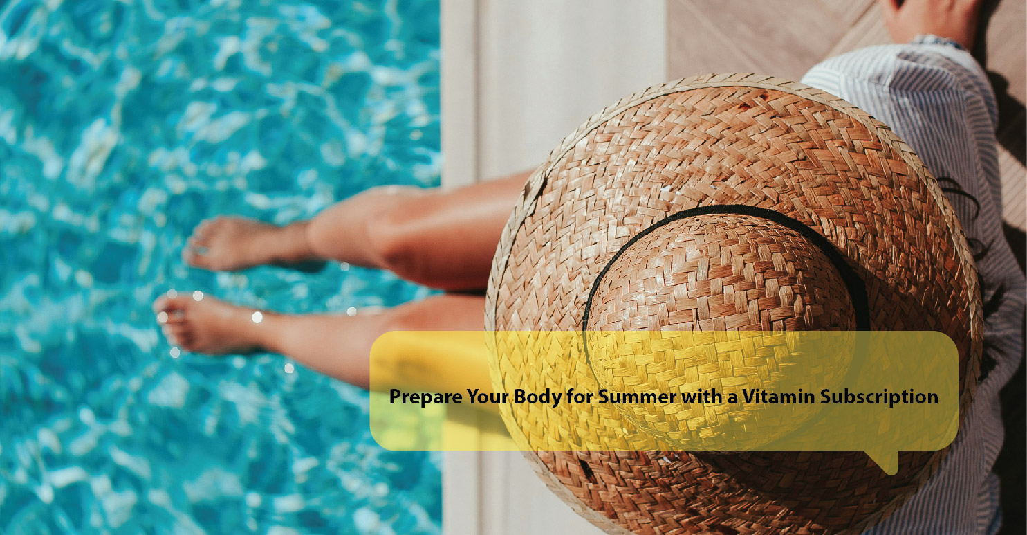 Prepare Your Body for Summer with a Vitamin Subscription