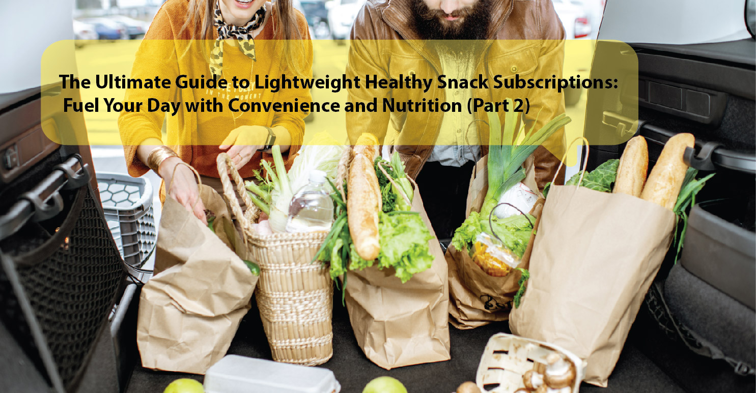 The Ultimate Guide to Lightweight Healthy Snack Subscriptions: Fuel Your Day with Convenience and Nutrition (Part 2)